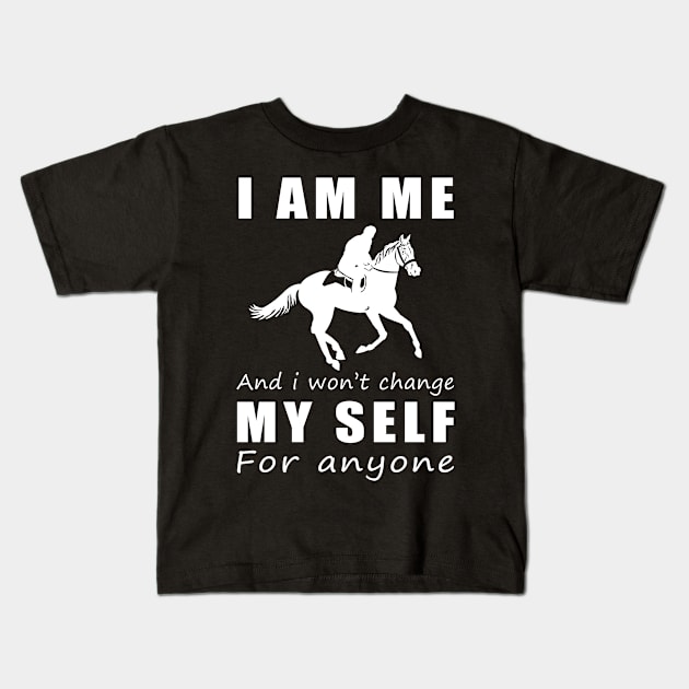 horse I am me and i won't change my self for anyone Kids T-Shirt by MKGift